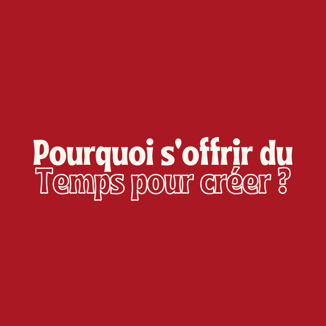 Pourquoi s’offrir du temps pour créer : 4 raisons d’adopter une routine créative