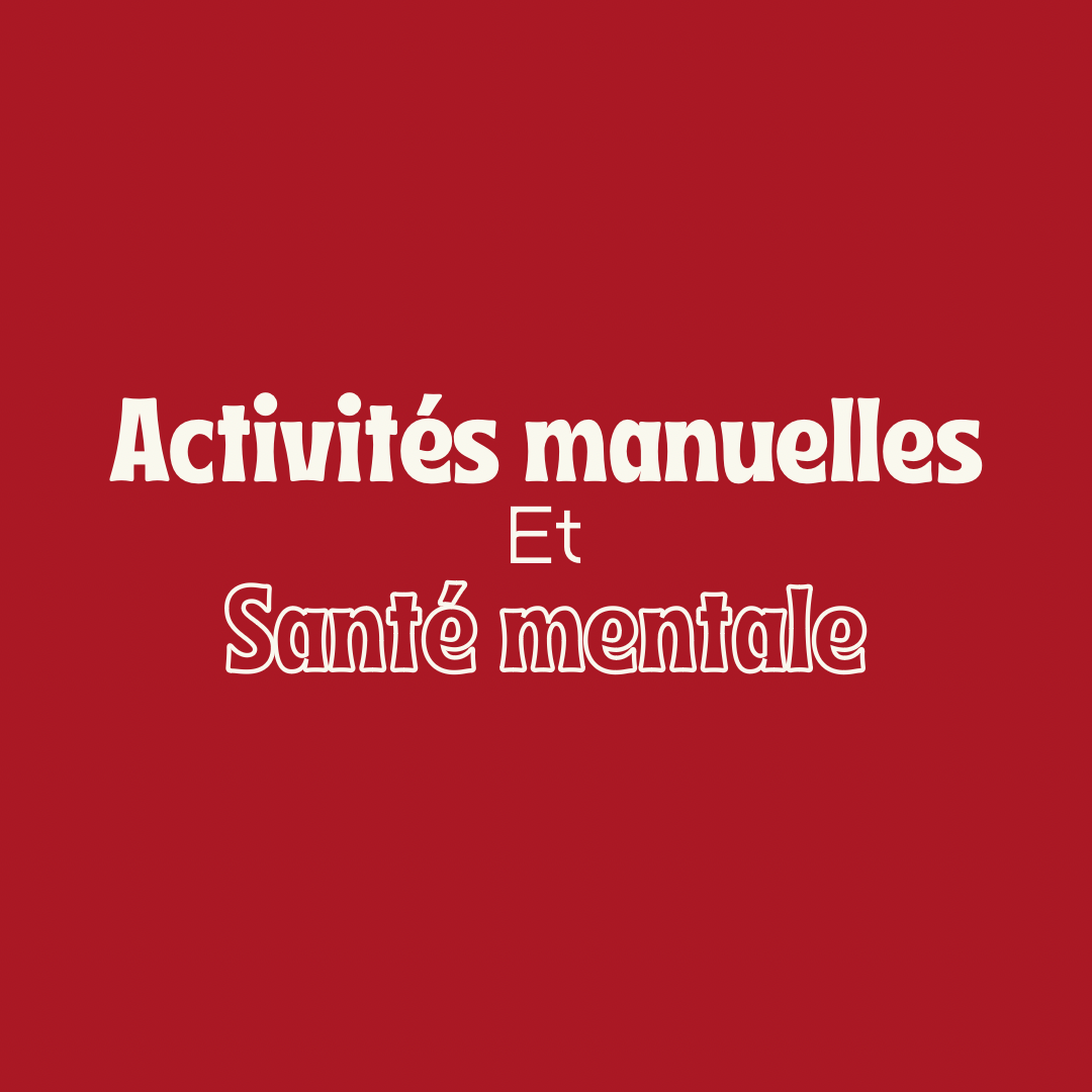 Activités manuelles bienfaits santé mentale - loisirs créatifs DIY