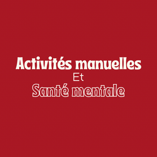 Activités manuelles bienfaits santé mentale - loisirs créatifs DIY